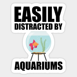 Aquarium - Esily distracted by aquariums Sticker